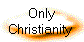  Only 
Christianity 