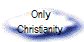  Only 
Christianity 