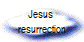 Jesus 
resurrection